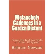 Melancholy Cadences in a Garden Distant by Nowzad, Bahram, 9781505775983