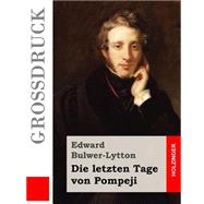 Die Letzten Tage Von Pompeji - Grossdruck) by Lytton, Edward Bulwer Lytton, Baron; Cremer, Wilhelm, 9781508505983
