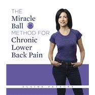 The Miracle Ball Method for Chronic Lower Back Pain by Elaine Petrone, 9781684425983