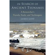 In Search of Ancient Tsunamis A Researcher's Travels, Tools, and Techniques by Goff, James, 9780197675984