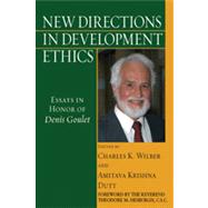 New Directions in Development Ethics by Wilber, Charles K.; Dutt, Amitava Krishna; Hesburgh, Theodore M., 9780268025984