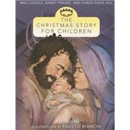 The Christmas Story for Children by Lucado, Max; Frazee, Randy; Hill, Karen Davis; Bianchi, Fausto, 9780310735984