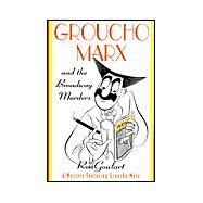 Groucho Marx and the Broadway Murders : A Mystery Featuring Groucho Marx by Goulart, Ron, 9780312265984