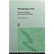 The Dynasty Years: Hollywood Television and Critical Media Studies by Gripsrud,Jostein, 9780415085984