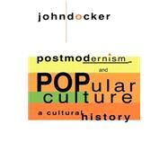 Postmodernism and Popular Culture: A Cultural History by John Docker, 9780521465984