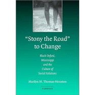 'Stony the Road' to Change: Black Mississippians and the Culture of Social Relations by Marilyn M. Thomas-Houston, 9780521535984