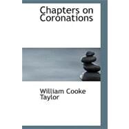 Chapters on Coronations by Taylor, William Cooke, 9780554445984