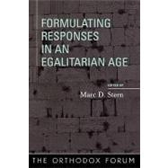 Formulating Responses in an Egalitarian Age by Stern, Marc D.; Lichtenstein, Aharon; Stone, Suzanne Last; Berger, David; Broyde, Michael J.; Berkovitz, Jay R.; Breuer, Edward; Bieler, Jack; Rothstein, Gidon, 9780742545984