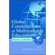 Global Constructions of Multicultural Education: Theories and Realities by Grant, Carl A.; Lei, Joy L.; Lei, Joy L.; Allemann-Ghionda, Cristina, 9780805835984