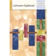 Luhmann Explained From Souls to Systems by Moeller, Hans-Georg, 9780812695984