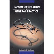 Income Generation in General Practice by Andrew A Sanderson, 9781315375984