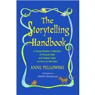 Storytelling Handbook A Young People's Collection of Unusual Tales and Helpful Hints on How to Tell Them by Pellowski, Anne, 9781416975984