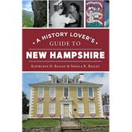A History Lover's Guide to New Hampshire by Kathleen D. Bailey, 9781467155984