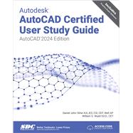 Autodesk AutoCAD Certified User Study Guide (AutoCAD 2024 Edition) by Daniel John Stine; William Wyatt, 9781630575984