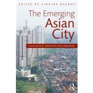 The Emerging Asian City: Concomitant Urbanities & Urbanisms by Bharne; Vinayak, 9780415525985