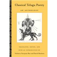 Classical Telugu Poetry by Narayanaravu, Velceru Rao; Shulman, David Dean; Rao, Velcheru Narayana; Shulman, David Dean, 9780520225985