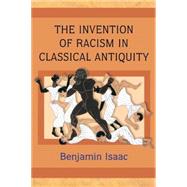 The Invention of Racism in Classical Antiquity by Isaac, Benjamin, 9780691125985