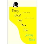 Every Good Boy Does Fine A Love Story, in Music Lessons by Denk, Jeremy, 9780812995985