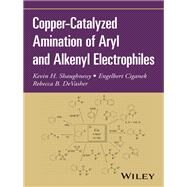 Copper-catalyzed Amination of Aryl and Alkenyl Electrophiles by Shaughnessy, Kevin H.; Ciganek, Engelbert; DeVasher, Rebecca B.; Denmark, Scott E., 9781119345985