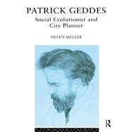 Patrick Geddes: Social Evolutionist and City Planner by Meller,Helen, 9781138155985
