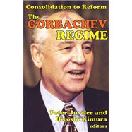 The Gorbachev Regime: Consolidation to Reform by Kimura,Hiroshi, 9781138535985