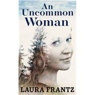 An Uncommon Woman by Frantz, Laura, 9781432875985