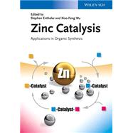 Zinc Catalysis Applications in Organic Synthesis by Enthaler, Stephan; Wu, Xiao-feng, 9783527335985