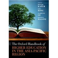 The Oxford Handbook of Higher Education in the Asia-Pacific Region by Kapur, Devesh; Kong, Lily; Lo, Florence; Malone, David M., 9780192845986