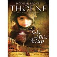 Take This Cup by Thoene, Bodie; Thoene, Brock, 9780310335986