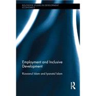 Employment and Inclusive Development by Islam 'NFA'; Rizwanul, 9780415825986