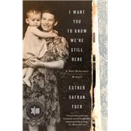 I Want You to Know We're Still Here A Post-Holocaust Memoir by Foer, Esther Safran, 9780525575986