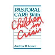 Pastoral Care With Children in Crisis by Lester, Andrew D., 9780664245986