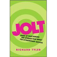 Jolt Shake Up Your Thinking and Upgrade Your Impact for Extraordinary Success by Tyler, Richard, 9780857085986