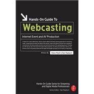 Hands-On Guide to Webcasting: Internet Event and AV Production by Mack; Steve, 9781138145986