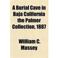 A Burial Cave in Baja California the Palmer Collection, 1887 by Massey, William C., 9781153825986