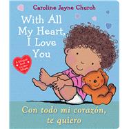 With All My Heart, I Love You / Con todo mi corazn, te quiero (Bilingual) by Church, Caroline Jayne; Church, Caroline Jayne, 9781338745986