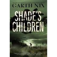 Shade's Children by Nix, Garth, 9780062075987