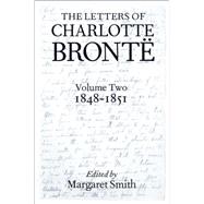 The Letters of Charlotte Bront With a Selection of Letters by Family and Friends, Volume II: 1848-1851 by Bront, Charlotte; Smith, Margaret, 9780198185987