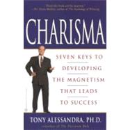 Charisma Seven Keys to Developing the Magnetism that Leads to Success by Alessandra, Tony, 9780446675987
