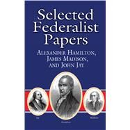 Selected Federalist Papers by Hamilton, Alexander; Madison, James; Jay, John; Blaisdell, Bob, 9780486415987