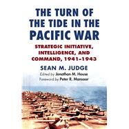 The Turn of the Tide in the Pacific War by Judge, Sean M.; House, Jonathan M., 9780700625987