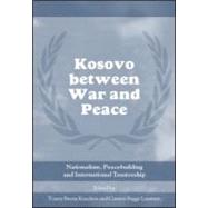 Kosovo between War and Peace: Nationalism, Peacebuilding and International Trusteeship by Knudsen; Tonny Brems, 9780714655987