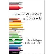 The Choice Theory of Contracts by Dagan, Hanoch; Heller, Michael, 9781107135987
