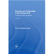 Security and Territoriality in the Persian Gulf: A Maritime Political Geography by Mojtahed-Zadeh; PIROUZ, 9781138995987