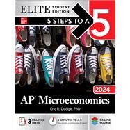 5 Steps to a 5: AP Microeconomics 2024 Elite Student Edition by Eric R. Dodge, 9781265235987