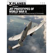 Jet Prototypes of World War II by Buttler, Tony; Holmes, Tony, 9781472835987