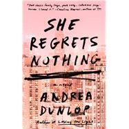 She Regrets Nothing A Novel by Dunlop, Andrea, 9781501155987