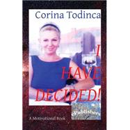 I Have Decided! by Todinca, Corina; Poenaru, Vasile; Wileman, Robert, 9781523865987