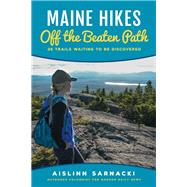 Maine Hikes Off the Beaten Path 35 Trails Waiting to Be Discovered by Sarnacki, Aislinn, 9781608935987