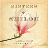 Sisters of Shiloh by Hepinstall, Kathy; Hepinstall, Becky; Sands, Xe, 9781622315987
